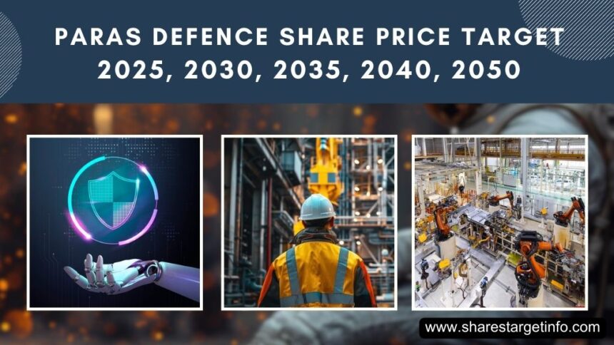 Paras Defence Share Price Target 2025, 2030, 2035, 2040, 2050